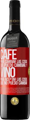 39,95 € Envío gratis | Vino Tinto Edición RED MBE Reserva CAFÉ para cambiar las cosas que puedo cambiar, y VINO para aceptar las cosas que no puedo cambiar Etiqueta Roja. Etiqueta personalizable Reserva 12 Meses Cosecha 2016 Tempranillo