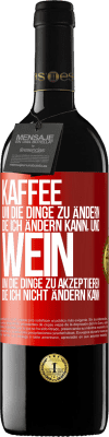 39,95 € Kostenloser Versand | Rotwein RED Ausgabe MBE Reserve KAFFEE um die Dinge zu ändern, die ich ändern kann, und WEIN um die Dinge zu akzeptieren, die ich nicht ändern kann Rote Markierung. Anpassbares Etikett Reserve 12 Monate Ernte 2015 Tempranillo