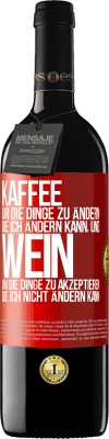 39,95 € Kostenloser Versand | Rotwein RED Ausgabe MBE Reserve KAFFEE um die Dinge zu ändern, die ich ändern kann, und WEIN um die Dinge zu akzeptieren, die ich nicht ändern kann Rote Markierung. Anpassbares Etikett Reserve 12 Monate Ernte 2016 Tempranillo