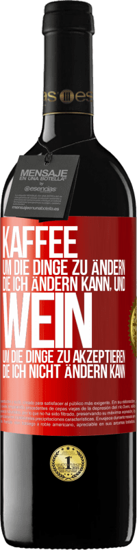 39,95 € Kostenloser Versand | Rotwein RED Ausgabe MBE Reserve KAFFEE um die Dinge zu ändern, die ich ändern kann, und WEIN um die Dinge zu akzeptieren, die ich nicht ändern kann Rote Markierung. Anpassbares Etikett Reserve 12 Monate Ernte 2015 Tempranillo