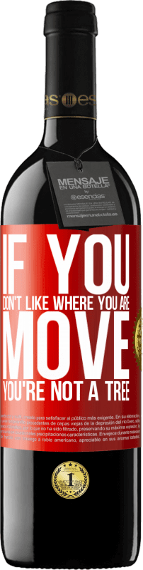 39,95 € Free Shipping | Red Wine RED Edition MBE Reserve If you don't like where you are, move, you're not a tree Red Label. Customizable label Reserve 12 Months Harvest 2015 Tempranillo