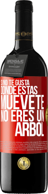 39,95 € Envío gratis | Vino Tinto Edición RED MBE Reserva Si no te gusta donde estás, muévete, no eres un árbol Etiqueta Roja. Etiqueta personalizable Reserva 12 Meses Cosecha 2015 Tempranillo