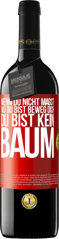 39,95 € Kostenloser Versand | Rotwein RED Ausgabe MBE Reserve Wenn du nicht magst, wo du bist, beweg dich, du bist kein Baum Rote Markierung. Anpassbares Etikett Reserve 12 Monate Ernte 2015 Tempranillo