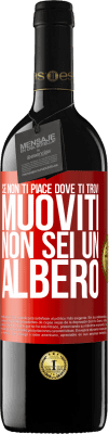 39,95 € Spedizione Gratuita | Vino rosso Edizione RED MBE Riserva Se non ti piace dove ti trovi, muoviti, non sei un albero Etichetta Rossa. Etichetta personalizzabile Riserva 12 Mesi Raccogliere 2014 Tempranillo