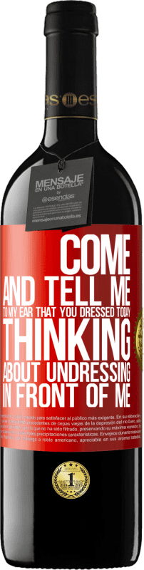 39,95 € Free Shipping | Red Wine RED Edition MBE Reserve Come and tell me in your ear that you dressed today thinking about undressing in front of me Red Label. Customizable label Reserve 12 Months Harvest 2015 Tempranillo