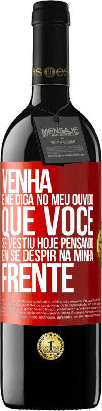 39,95 € Envio grátis | Vinho tinto Edição RED MBE Reserva Venha e me diga em seu ouvido que você se vestiu hoje pensando em se despir na minha frente Etiqueta Vermelha. Etiqueta personalizável Reserva 12 Meses Colheita 2015 Tempranillo