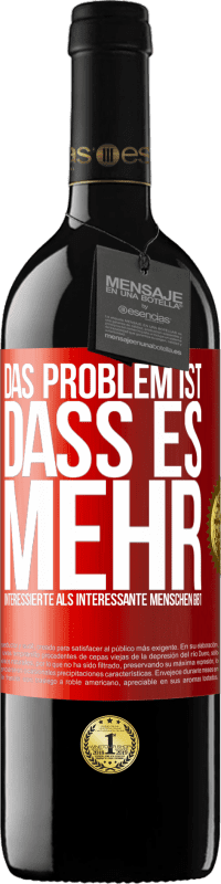 39,95 € Kostenloser Versand | Rotwein RED Ausgabe MBE Reserve Das Problem ist, dass es mehr interessierte als interessante Menschen gibt Rote Markierung. Anpassbares Etikett Reserve 12 Monate Ernte 2015 Tempranillo