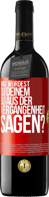 39,95 € Kostenloser Versand | Rotwein RED Ausgabe MBE Reserve Was würdest du deinem du aus der Vergangenheit sagen? Rote Markierung. Anpassbares Etikett Reserve 12 Monate Ernte 2014 Tempranillo