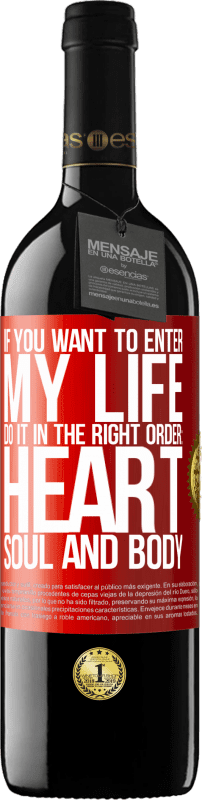 39,95 € 免费送货 | 红酒 RED版 MBE 预订 如果您想进入我的生活，请按照正确的顺序进行：心脏，灵魂和身体 红色标签. 可自定义的标签 预订 12 个月 收成 2014 Tempranillo