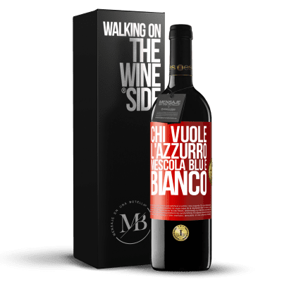 «Chi vuole l'azzurro, mescola blu e bianco» Edizione RED MBE Riserva
