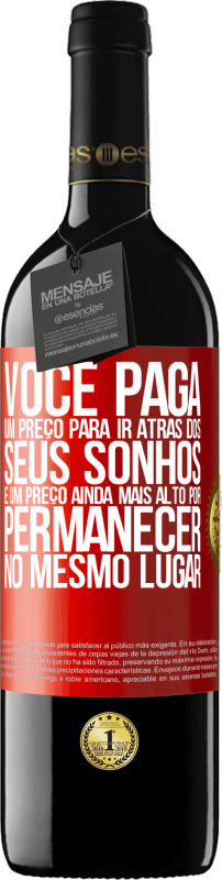 39,95 € Envio grátis | Vinho tinto Edição RED MBE Reserva Você paga um preço para ir atrás dos seus sonhos e um preço ainda mais alto por permanecer no mesmo lugar Etiqueta Vermelha. Etiqueta personalizável Reserva 12 Meses Colheita 2016 Tempranillo