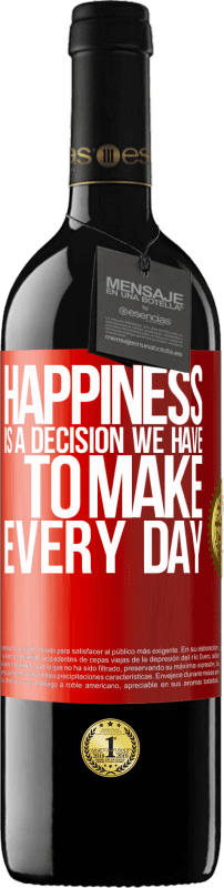 39,95 € Free Shipping | Red Wine RED Edition MBE Reserve Happiness is a decision we have to make every day Red Label. Customizable label Reserve 12 Months Harvest 2014 Tempranillo