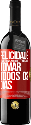 39,95 € Envio grátis | Vinho tinto Edição RED MBE Reserva Felicidade é uma decisão que temos que tomar todos os dias Etiqueta Vermelha. Etiqueta personalizável Reserva 12 Meses Colheita 2015 Tempranillo