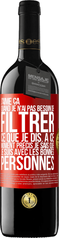 39,95 € Envoi gratuit | Vin rouge Édition RED MBE Réserve J'aime ça quand je n'ai pas besoin de filtrer ce que je dis. À ce moment précis je sais que je suis avec les bonnes personnes Étiquette Rouge. Étiquette personnalisable Réserve 12 Mois Récolte 2015 Tempranillo