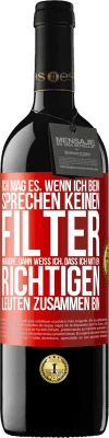 39,95 € Kostenloser Versand | Rotwein RED Ausgabe MBE Reserve Ich mag es, wenn ich beim Sprechen keinen Filter brauche. Dann weiß ich, dass ich mit den richtigen Leuten zusammen bin Rote Markierung. Anpassbares Etikett Reserve 12 Monate Ernte 2015 Tempranillo