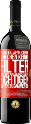 39,95 € Kostenloser Versand | Rotwein RED Ausgabe MBE Reserve Ich mag es, wenn ich beim Sprechen keinen Filter brauche. Dann weiß ich, dass ich mit den richtigen Leuten zusammen bin Rote Markierung. Anpassbares Etikett Reserve 12 Monate Ernte 2016 Tempranillo