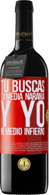 39,95 € Envío gratis | Vino Tinto Edición RED MBE Reserva Tú buscas tu media naranja, y yo, mi medio infierno Etiqueta Roja. Etiqueta personalizable Reserva 12 Meses Cosecha 2015 Tempranillo