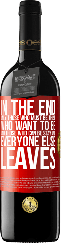 39,95 € 送料無料 | 赤ワイン REDエディション MBE 予約する 最終的には、そうしなければならない人、なりたい人、とどまることができる人だけです。そして他のみんなが去ります 赤いタグ. カスタマイズ可能なラベル 予約する 12 月 収穫 2016 Tempranillo