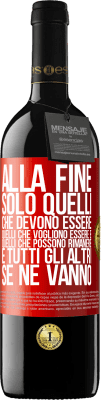 39,95 € Spedizione Gratuita | Vino rosso Edizione RED MBE Riserva Alla fine, solo quelli che devono essere, quelli che vogliono essere e quelli che possono rimanere. E tutti gli altri se ne Etichetta Rossa. Etichetta personalizzabile Riserva 12 Mesi Raccogliere 2015 Tempranillo