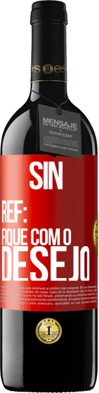 39,95 € Envio grátis | Vinho tinto Edição RED MBE Reserva Sin Ref: fique com o desejo Etiqueta Vermelha. Etiqueta personalizável Reserva 12 Meses Colheita 2015 Tempranillo