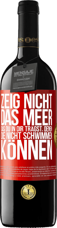 39,95 € Kostenloser Versand | Rotwein RED Ausgabe MBE Reserve Zeig nicht das Meer, das du in dir trägst, denen, die nicht schwimmen können Rote Markierung. Anpassbares Etikett Reserve 12 Monate Ernte 2015 Tempranillo