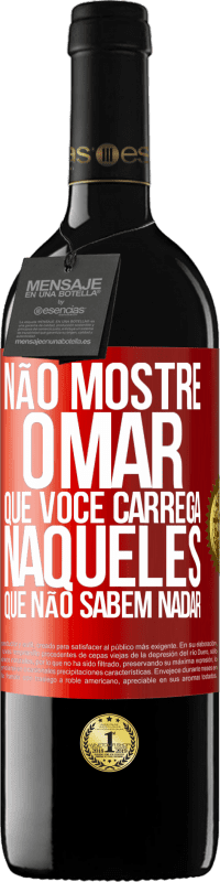 39,95 € Envio grátis | Vinho tinto Edição RED MBE Reserva Não mostre o mar que você carrega naqueles que não sabem nadar Etiqueta Vermelha. Etiqueta personalizável Reserva 12 Meses Colheita 2015 Tempranillo