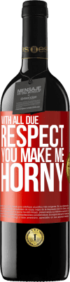 39,95 € Free Shipping | Red Wine RED Edition MBE Reserve With all due respect, you make me horny Red Label. Customizable label Reserve 12 Months Harvest 2014 Tempranillo