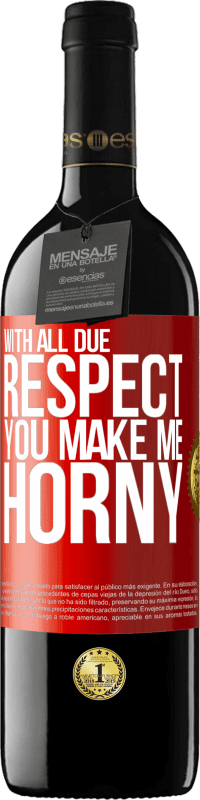 39,95 € Free Shipping | Red Wine RED Edition MBE Reserve With all due respect, you make me horny Red Label. Customizable label Reserve 12 Months Harvest 2015 Tempranillo