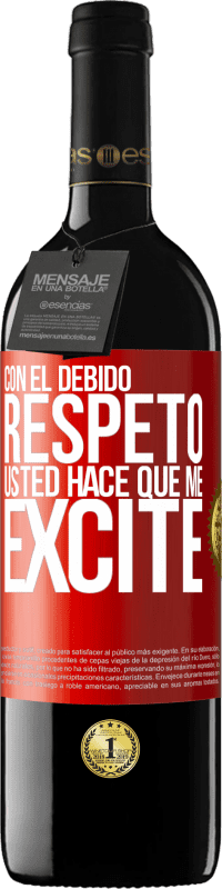 39,95 € Envío gratis | Vino Tinto Edición RED MBE Reserva Con el debido respeto, usted hace que me excite Etiqueta Roja. Etiqueta personalizable Reserva 12 Meses Cosecha 2015 Tempranillo