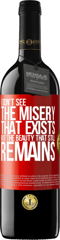 39,95 € Free Shipping | Red Wine RED Edition MBE Reserve I don't see the misery that exists but the beauty that still remains Red Label. Customizable label Reserve 12 Months Harvest 2015 Tempranillo