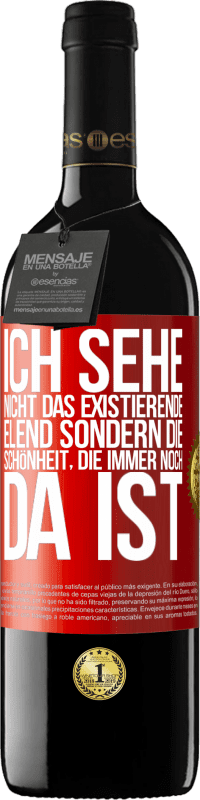 39,95 € Kostenloser Versand | Rotwein RED Ausgabe MBE Reserve Ich sehe nicht das existierende Elend sondern die Schönheit, die immer noch da ist Rote Markierung. Anpassbares Etikett Reserve 12 Monate Ernte 2015 Tempranillo