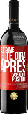 39,95 € Envoi gratuit | Vin rouge Édition RED MBE Réserve Je t'aime. Je te dirai après dans quelle position Étiquette Rouge. Étiquette personnalisable Réserve 12 Mois Récolte 2014 Tempranillo