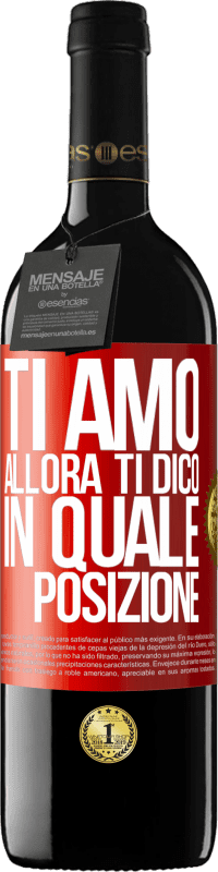 39,95 € Spedizione Gratuita | Vino rosso Edizione RED MBE Riserva Ti amo Allora ti dico in quale posizione Etichetta Rossa. Etichetta personalizzabile Riserva 12 Mesi Raccogliere 2016 Tempranillo