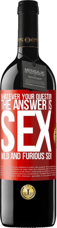 39,95 € Free Shipping | Red Wine RED Edition MBE Reserve Whatever your question, the answer is sex. Wild and furious sex! Red Label. Customizable label Reserve 12 Months Harvest 2014 Tempranillo