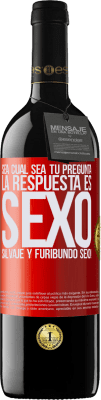 39,95 € Envío gratis | Vino Tinto Edición RED MBE Reserva Sea cual sea tu pregunta, la respuesta es Sexo. Salvaje y furibundo sexo! Etiqueta Roja. Etiqueta personalizable Reserva 12 Meses Cosecha 2015 Tempranillo
