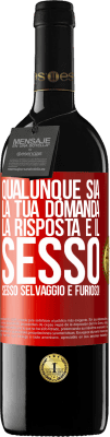 39,95 € Spedizione Gratuita | Vino rosso Edizione RED MBE Riserva Qualunque sia la tua domanda, la risposta è il sesso. Sesso selvaggio e furioso! Etichetta Rossa. Etichetta personalizzabile Riserva 12 Mesi Raccogliere 2014 Tempranillo