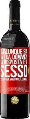 39,95 € Spedizione Gratuita | Vino rosso Edizione RED MBE Riserva Qualunque sia la tua domanda, la risposta è il sesso. Sesso selvaggio e furioso! Etichetta Rossa. Etichetta personalizzabile Riserva 12 Mesi Raccogliere 2015 Tempranillo