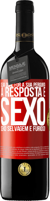 39,95 € Envio grátis | Vinho tinto Edição RED MBE Reserva Seja qual for a sua pergunta, a resposta é sexo. Sexo selvagem e furioso! Etiqueta Vermelha. Etiqueta personalizável Reserva 12 Meses Colheita 2015 Tempranillo