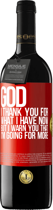 39,95 € Бесплатная доставка | Красное вино Издание RED MBE Бронировать Боже, я благодарю тебя за то, что у меня есть сейчас, но я предупреждаю тебя, что я иду на большее Красная метка. Настраиваемая этикетка Бронировать 12 Месяцы Урожай 2014 Tempranillo
