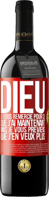 39,95 € Envoi gratuit | Vin rouge Édition RED MBE Réserve Dieu, je vous remercie pour ce que j'ai maintenant mais je vous préviens que j'en veux plus Étiquette Rouge. Étiquette personnalisable Réserve 12 Mois Récolte 2015 Tempranillo