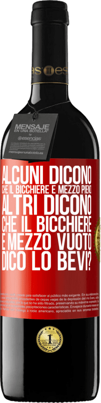 39,95 € Spedizione Gratuita | Vino rosso Edizione RED MBE Riserva Alcuni dicono che il bicchiere è mezzo pieno, altri dicono che il bicchiere è mezzo vuoto. Dico lo bevi? Etichetta Rossa. Etichetta personalizzabile Riserva 12 Mesi Raccogliere 2015 Tempranillo