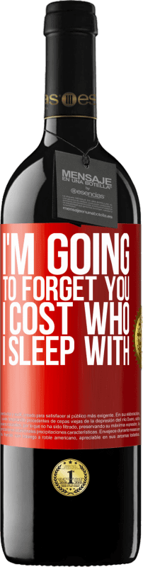 39,95 € Free Shipping | Red Wine RED Edition MBE Reserve I'm going to forget you, I cost who I sleep with Red Label. Customizable label Reserve 12 Months Harvest 2015 Tempranillo