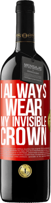 39,95 € Free Shipping | Red Wine RED Edition MBE Reserve I always wear my invisible crown Red Label. Customizable label Reserve 12 Months Harvest 2014 Tempranillo