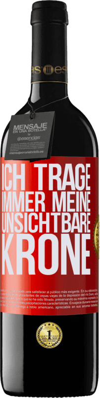 39,95 € Kostenloser Versand | Rotwein RED Ausgabe MBE Reserve Ich trage immer meine unsichtbare Krone Rote Markierung. Anpassbares Etikett Reserve 12 Monate Ernte 2015 Tempranillo