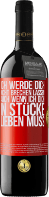 39,95 € Kostenloser Versand | Rotwein RED Ausgabe MBE Reserve Ich werde dich nicht brechen lassen, auch wenn ich dich in Stücke lieben muss Rote Markierung. Anpassbares Etikett Reserve 12 Monate Ernte 2015 Tempranillo