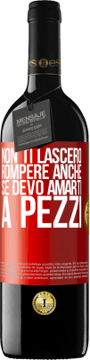 39,95 € Spedizione Gratuita | Vino rosso Edizione RED MBE Riserva Non ti lascerò rompere anche se devo amarti a pezzi Etichetta Rossa. Etichetta personalizzabile Riserva 12 Mesi Raccogliere 2015 Tempranillo