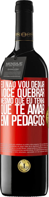 39,95 € Envio grátis | Vinho tinto Edição RED MBE Reserva Eu não vou deixar você quebrar, mesmo que eu tenha que te amar em pedaços Etiqueta Vermelha. Etiqueta personalizável Reserva 12 Meses Colheita 2015 Tempranillo