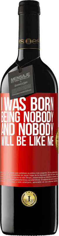 39,95 € Free Shipping | Red Wine RED Edition MBE Reserve I was born being nobody. And nobody will be like me Red Label. Customizable label Reserve 12 Months Harvest 2014 Tempranillo