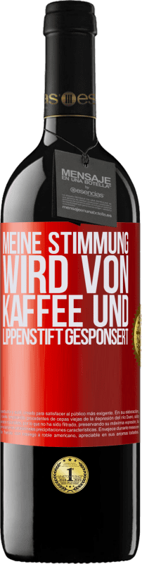 39,95 € Kostenloser Versand | Rotwein RED Ausgabe MBE Reserve Meine Stimmung wird von Kaffee und Lippenstift gesponsert Rote Markierung. Anpassbares Etikett Reserve 12 Monate Ernte 2016 Tempranillo