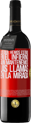 39,95 € Envío gratis | Vino Tinto Edición RED MBE Reserva Los que hemos estado en el infierno, aún mantenemos las llamas en la mirada Etiqueta Roja. Etiqueta personalizable Reserva 12 Meses Cosecha 2015 Tempranillo